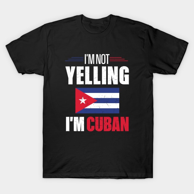 I'm Not Yelling I'm Cuban Cuba Flag T-Shirt by mstory